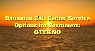 Danamon Call Center Service Options for Costumers: GTEKNO