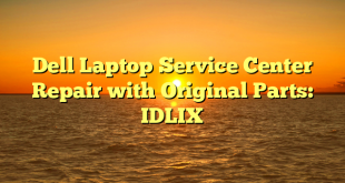 Dell Laptop Service Center Repair with Original Parts: IDLIX