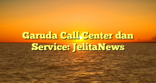 Garuda Call Center dan Service: JelitaNews