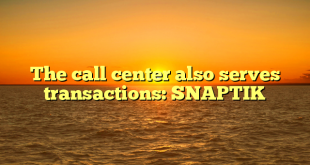 The call center also serves transactions: SNAPTIK