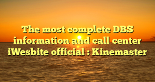 The most complete DBS information and call center iWesbite official : Kinemaster