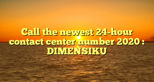 Call the newest 24-hour contact center number 2020 : DIMENSIKU