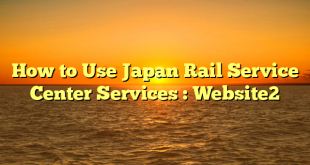 How to Use Japan Rail Service Center Services : Website2