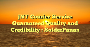 JNT Courier Service Guaranteed Quality and Credibility : SolderPanas