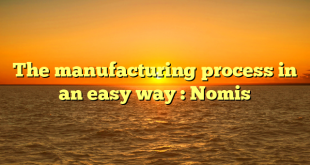 The manufacturing process in an easy way : Nomis