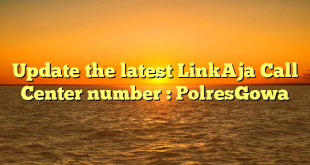 Update the latest LinkAja Call Center number : PolresGowa