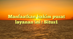 Manfaatkan hakim pusat layanan ini : Situs1