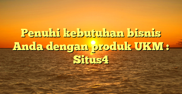 Penuhi kebutuhan bisnis Anda dengan produk UKM : Situs4