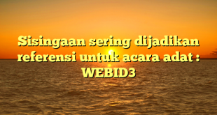 Sisingaan sering dijadikan referensi untuk acara adat : WEBID3