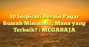 10 Inspirasi Desain Pagar Rumah Minimalis, Mana yang Terbaik? : MEGABAJA