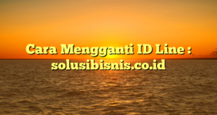 Cara Mengganti ID Line : solusibisnis.co.id