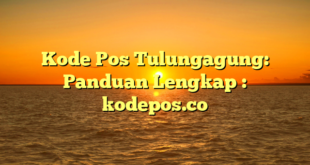 Kode Pos Tulungagung: Panduan Lengkap : kodepos.co