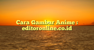 Cara Gambar Anime : editoronline.co.id