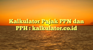 Kalkulator Pajak PPN dan PPH : kalkulator.co.id