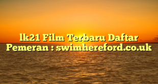 lk21 Film Terbaru Daftar Pemeran : swimhereford.co.uk